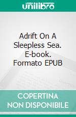 Adrift On A Sleepless Sea. E-book. Formato EPUB ebook di Carmen Avila