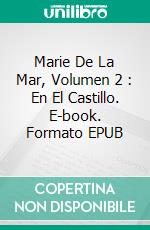 Marie De La Mar, Volumen 2 : En El Castillo. E-book. Formato EPUB ebook