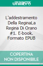 L'addestramento Della ReginaLa Regina Di Orano #1. E-book. Formato EPUB ebook di Noelle Riches