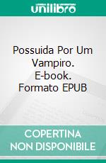 Possuida Por Um Vampiro. E-book. Formato EPUB ebook