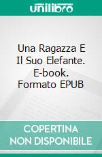 Una Ragazza E Il Suo Elefante. E-book. Formato EPUB ebook di Zoey Gong