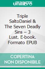 Triple SaltoDaniel & The Seven Deadly Sins – 3  Lust. E-book. Formato EPUB ebook