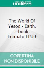 The World Of Yesod - Earth. E-book. Formato EPUB ebook