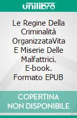 Le Regine Della Criminalità OrganizzataVita E Miserie Delle Malfattrici. E-book. Formato EPUB ebook di Jerry Bader