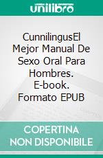 CunnilingusEl Mejor Manual De Sexo Oral Para Hombres. E-book. Formato EPUB ebook