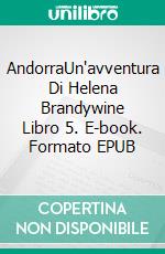 AndorraUn'avventura Di Helena Brandywine Libro 5. E-book. Formato EPUB ebook di Greg Alldredge