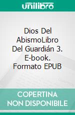 Dios Del AbismoLibro Del Guardián 3. E-book. Formato EPUB ebook