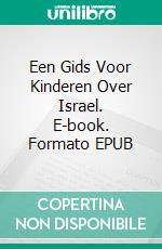 Een Gids Voor Kinderen Over Israel. E-book. Formato EPUB ebook di Linda Henderson