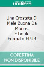 Una Crostata Di Mele Buona Da Morire. E-book. Formato EPUB ebook