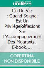 Fin De Vie : Quand Soigner Est Un PrivilègeRéflexions Sur L’Accompagnement Des Mourants. E-book. Formato EPUB ebook di Ann Richardson