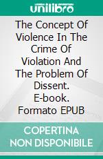 The Concept Of Violence In The Crime Of Violation And The Problem Of Dissent. E-book. Formato EPUB ebook