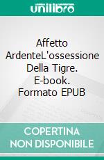 Affetto ArdenteL'ossessione Della Tigre. E-book. Formato EPUB ebook