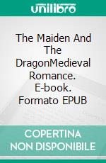 The Maiden And The DragonMedieval Romance. E-book. Formato EPUB ebook di Camila Winter