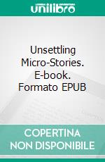 Unsettling Micro-Stories. E-book. Formato EPUB ebook