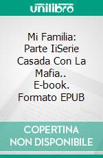 Mi Familia: Parte IiSerie Casada Con La Mafia.. E-book. Formato EPUB ebook