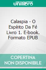 Calaspia - O Espírito Da Fé Livro 1. E-book. Formato EPUB ebook di A.D. McLain