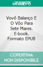 Vovô Balanço E O Vôo Para Sete Mares. E-book. Formato EPUB ebook di Michael N. Wilton