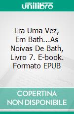 Era Uma Vez, Em Bath...As Noivas De Bath, Livro 7. E-book. Formato EPUB ebook