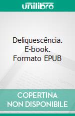 Deliquescência. E-book. Formato EPUB ebook di Pierre Matile