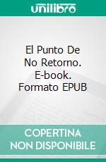 El Punto De No Retorno. E-book. Formato EPUB ebook