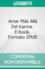 Amar Más Allá Del Karma. E-book. Formato EPUB ebook