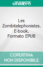 Les Zombitelephonistes. E-book. Formato EPUB ebook di A.P. Hernández