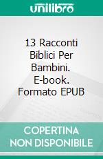 13 Racconti Biblici Per Bambini. E-book. Formato EPUB ebook