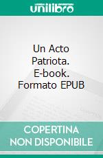 Un Acto Patriota. E-book. Formato EPUB ebook