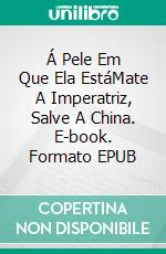 Á Pele Em Que Ela EstáMate A Imperatriz, Salve A China. E-book. Formato EPUB ebook di Amanda Roberts