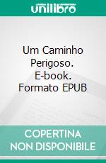 Um Caminho Perigoso. E-book. Formato EPUB ebook