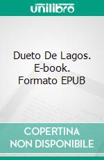 Dueto De Lagos. E-book. Formato EPUB ebook