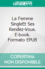 La Femme SingleEt Ses Rendez-Vous. E-book. Formato EPUB ebook di Melanie B. Frank