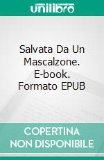 Salvata Da Un Mascalzone. E-book. Formato EPUB ebook