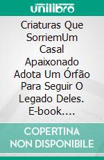 Criaturas Que SorriemUm Casal Apaixonado Adota Um Órfão Para Seguir O Legado Deles. E-book. Formato EPUB ebook