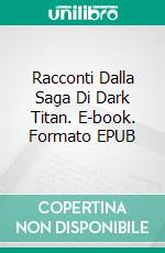 Racconti Dalla Saga Di Dark Titan. E-book. Formato EPUB ebook di Ty'Ron Robinson II