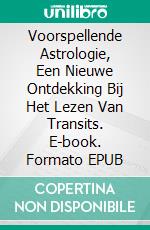 Voorspellende Astrologie, Een Nieuwe Ontdekking Bij Het Lezen Van Transits. E-book. Formato EPUB ebook di Antares Stanislas