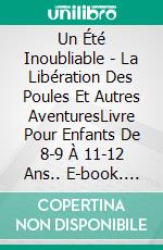 Un Été Inoubliable - La Libération Des Poules Et Autres AventuresLivre Pour Enfants De 8-9 À 11-12 Ans.. E-book. Formato EPUB ebook