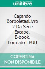 Caçando BorboletasLivro 2 Da Série Escape. E-book. Formato EPUB ebook di Sandra J. Jackson