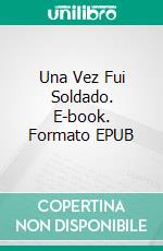 Una Vez Fui Soldado. E-book. Formato EPUB ebook