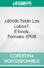 ¿dónde Están Los Lobos?. E-book. Formato EPUB ebook