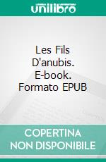 Les Fils D'anubis. E-book. Formato EPUB ebook