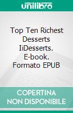 Top Ten Richest Desserts IiDesserts. E-book. Formato EPUB ebook di Gerardo