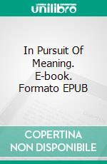 In Pursuit Of Meaning. E-book. Formato EPUB ebook di Asma ELFERKOUSS