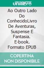 Ao Outro Lado Do ConhecidoLivro De Aventuras, Suspense E Fantasia. E-book. Formato EPUB ebook