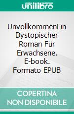 UnvollkommenEin Dystopischer Roman Für Erwachsene. E-book. Formato EPUB ebook di Jan Springer