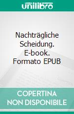 Nachträgliche Scheidung. E-book. Formato EPUB