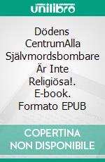 Dödens CentrumAlla Självmordsbombare Är Inte Religiösa!. E-book. Formato EPUB ebook di Owen Jones