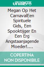 Megan Op Het CarnavalEen Spirituele Gids, Een Spooktijger En Een Erg Angstaanjagende Moeder!. E-book. Formato EPUB ebook di Owen Jones