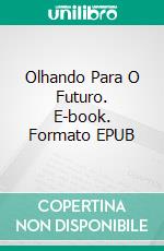 Olhando Para O Futuro. E-book. Formato EPUB ebook