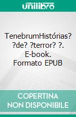 TenebrumHistórias? ?de? ?terror? ?. E-book. Formato EPUB ebook